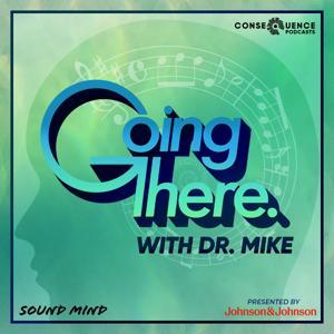 Going There with Dr. Mike by Consequence Podcast Network