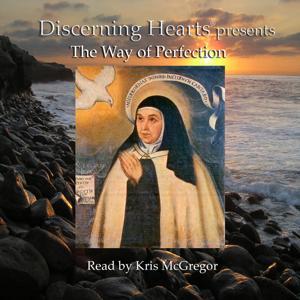 The Way of Perfection Audio Book - by St. Teresa of Avila by Discerning Hearts Catholic Podcasts