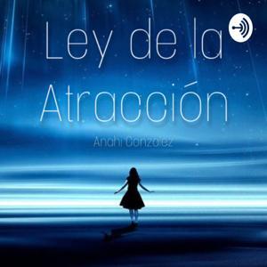 Como conseguir lo que quieras con la Ley de la Atracción by Anahi Gonzalez