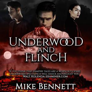 Underwood and Flinch: A Vampire Saga by Mike Bennett
