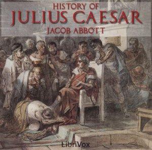 History of Julius Caesar by Jacob Abbott (1803 - 1879) by LibriVox