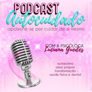AUTOCUIDADO - Apaixone-se por cuidar de si mesmo! by Psicóloga Luciana Guedes Andrade