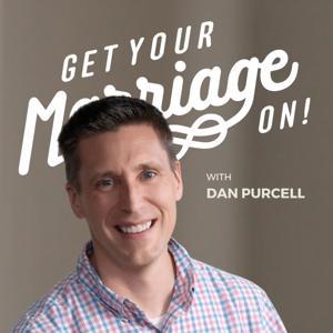 Get Your Marriage On! with Dan Purcell by Dan Purcell | Sex & Intimacy Coach | Christian Husband