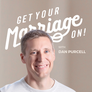 Get Your Marriage On! with Dan Purcell by Dan Purcell | Sex & Intimacy Coach | Christian Husband