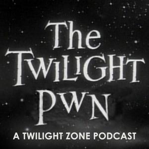 Twilight Pwn: A Twilight Zone Podcast by John & Fred