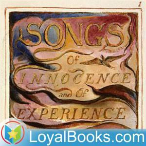 Songs of Innocence and Experience by William Blake by Loyal Books