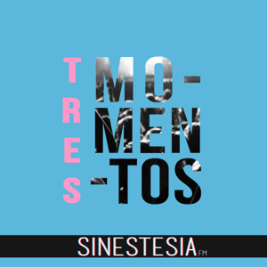Tres Momentos by Sinestesia.fm