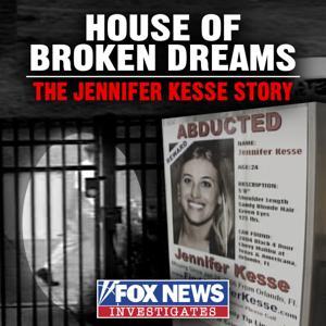 House of Broken Dreams: The Jennifer Kesse Story by FOX News Podcasts