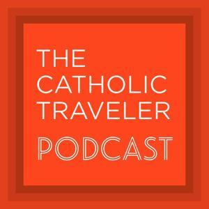 The Catholic Traveler Podcast by The Catholic Traveler