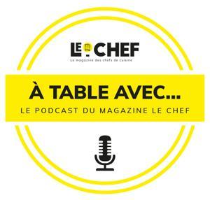 A Table avec... Le podcast du magazine Le Chef by Le Chef