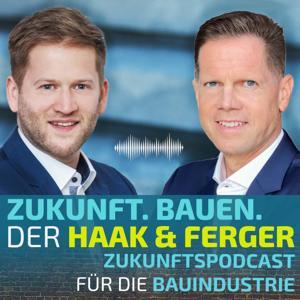 Zukunft.Bauen. | Der Haak & Ferger Zukunftspodcast für die Bauindustrie by Dipl.-Kfm. Christian Haak & Prof. Dr.-Ing. Martin Ferger
