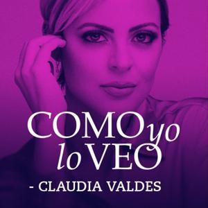 Como yo lo Veo con Claudia Valdes by Claudia Valdes