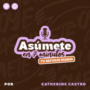 Asúmete en 7 minutos: Tu refugio diario para volver a ti. by Katherine Castro