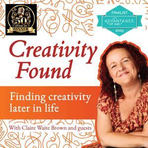 Creativity Found: Finding Creativity Later in Life by Claire Waite Brown