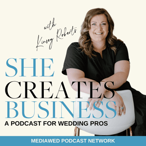 She Creates Business® | A Podcast for Wedding Pros by Kinsey Roberts