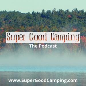 Super Good Camping Podcast by Pamela and Tim Good