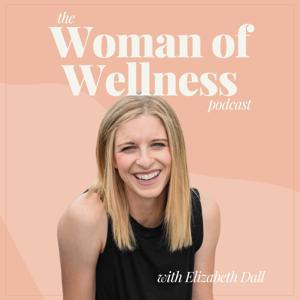 The Woman of Wellness Podcast by Elizabeth