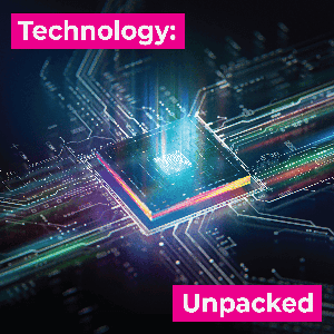 Technology:Unpacked by Technology:Unpacked