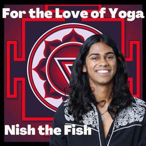 For the Love of Yoga with Nish the Fish by Nishanth Selvalingam