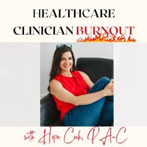 Healthcare Clinician Burnout/Hope Cook/PA-C/Life Coach/Physician Assistant/Physician Associate by Hope Cook, Physician Assistant/Physician Associate (PA-C) &amp; Master Life Coach