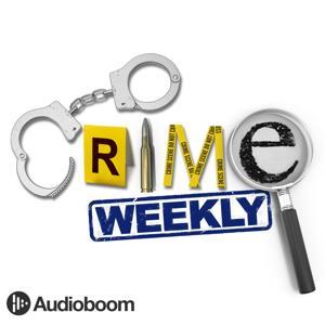 Crime Weekly by Crime Weekly & Audioboom Studios
