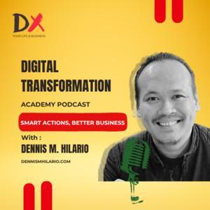 Digital Transformation Academy Podcast by DENNIS M. HILARIO
