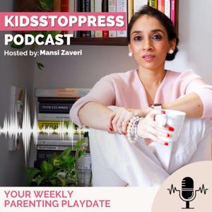 Kidsstoppress Podcast - Your Parenting Happy Hour by Mansi Zaveri Kidsstoppress.com