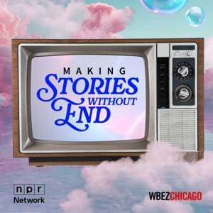Making: Stories Without End by WBEZ Chicago