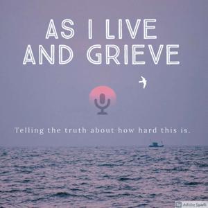 As I Live and Grieve® by Kathy Gleason, Kelly Keck - CoHosts