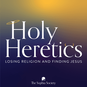 Holy Heretics: Losing Religion and Finding Jesus by The Sophia Society