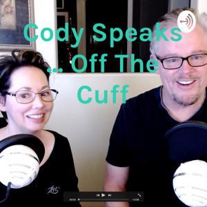 Cody Speaks ... Off The Cuff by Leasa Hoogerwerf