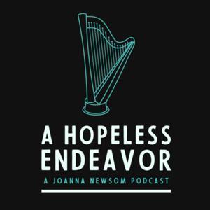 A Hopeless Endeavor: A Joanna Newsom Podcast by Nikki Fortier & Sam Morgan