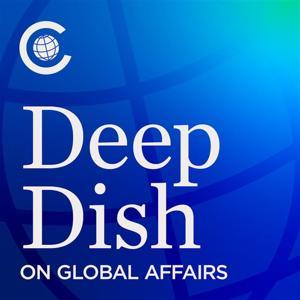Deep Dish on Global Affairs by The Chicago Council on Global Affairs