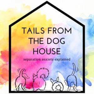 Tails from the Dog House: Separation Anxiety Explained by Tails From The Dog House