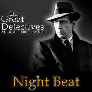 Night Beat Presented by the Great Detectives of Old Time Radio by Adam Graham Radio Detective Podcasts