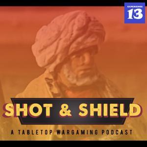 Shot And Shield Wargaming Podcast by Scott Van Roekel