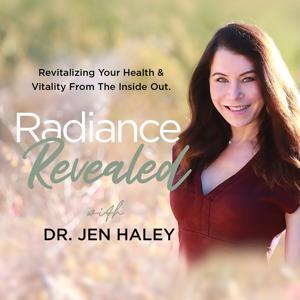 Radiance Revealed Podcast by Dr. Jen Haley