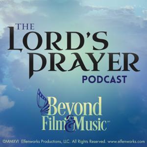 The Lord’s Prayer Podcast by Elfenworks - Beyond Film & Music
