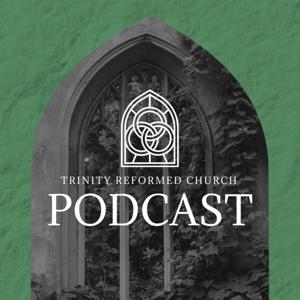 Trinity Reformed Church Podcast by TRC Podcast Network