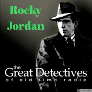 Rocky Jordan Presented by the Great Detectives of Old TIme Radio by Adam Graham Radio Detective Podcasts