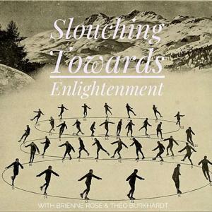 Slouching Towards Enlightenment by Théo Burkhardt and Brienne Rose