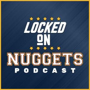 Locked On Nuggets - Daily Podcast On The Denver Nuggets by Locked On Podcast Network, Matt Moore, Ryan Blackburn, Swipa