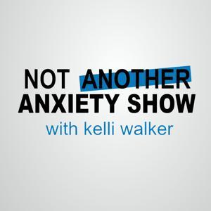 Not Another Anxiety Show by Kelli Walker