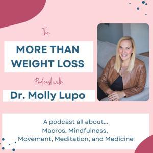 The More Than Weight Loss Podcast with Dr. Molly Lupo by Molly