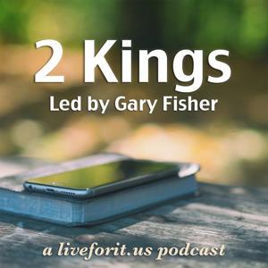 Liveforit II Kings Study by Gary Fisher