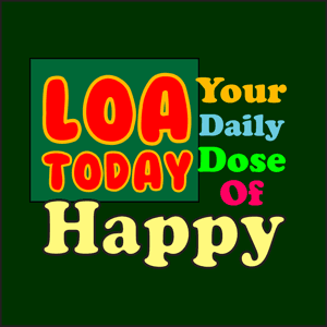 LOA Today - Your Daily Dose Of Happy by Walt Thiessen