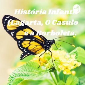 História Infantil (Lagarta, O Casulo e a Borboleta. by Isabel Rodrigues