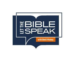 Let the Bible Speak with Brett Hickey by Let the Bible Speak with Brett Hickey