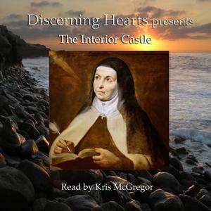 The Interior Castle Audio Book - by St. Teresa of Avila by Discerning Hearts Catholic Podcasts