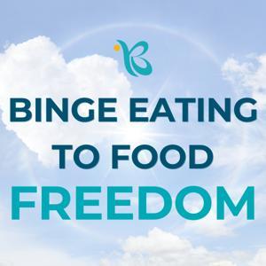 Binge Eating to Food Freedom | For Driven Hearts and Minds by Katie Papo